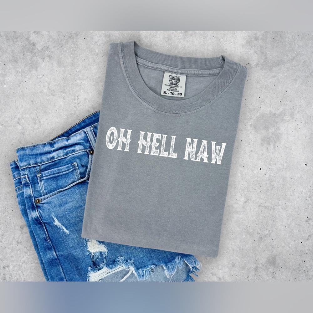 Oh Hell Naw Comfort Colors T-shirt